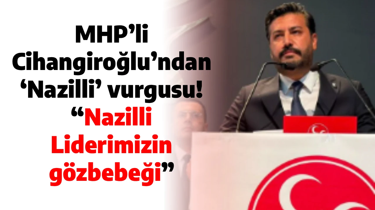 MHP’li Cihangiroğlu’ndan ‘Nazilli’ vurgusu! “Nazilli Liderimizin gözbebeği”