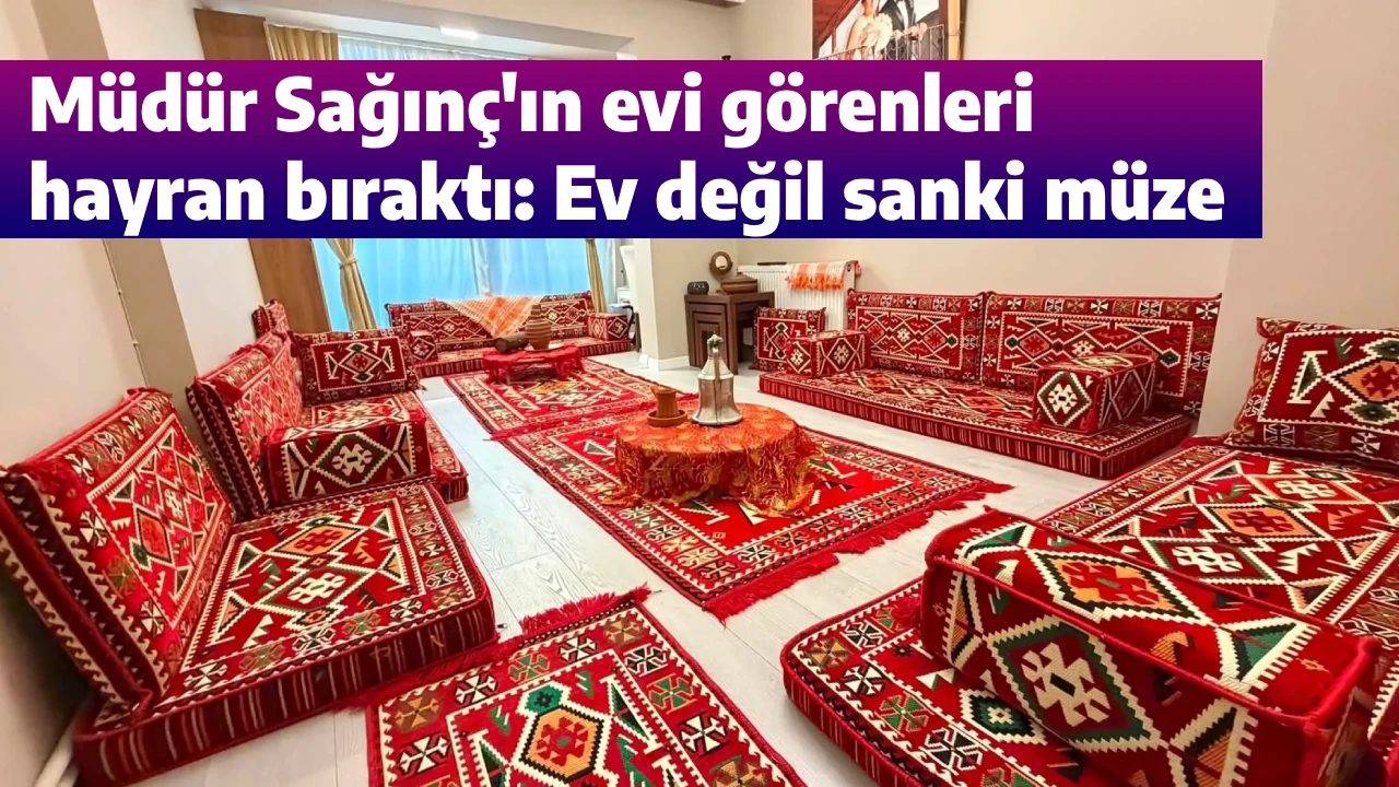 M&uuml;d&uuml;r Sağın&ccedil;'ın evi g&ouml;renleri hayran bıraktı: Ev değil sanki m&uuml;ze