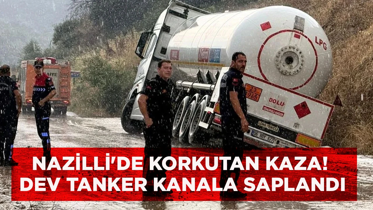 NAZİLLİ'DE KORKUTAN KAZA! DEV TANKER KANALA SAPLANDI
