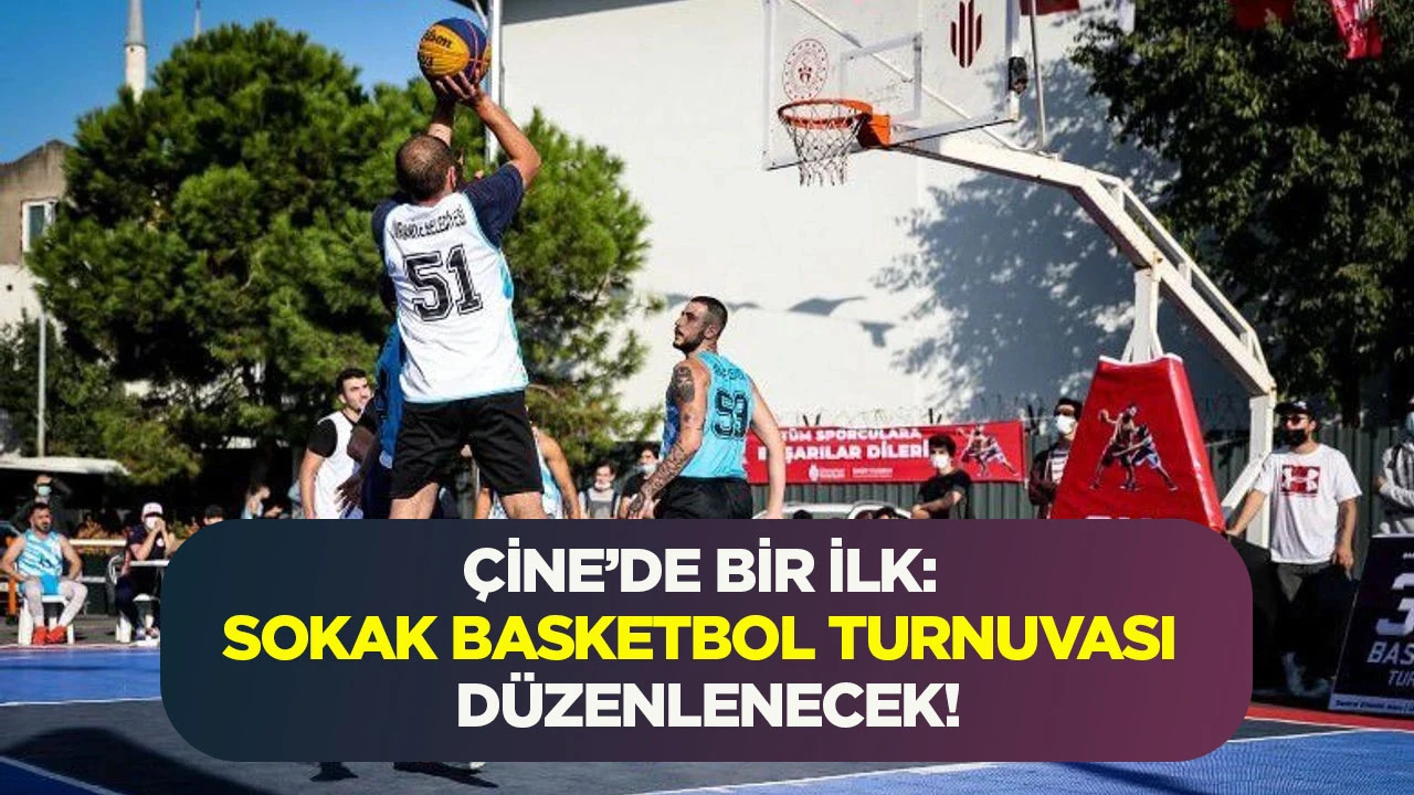 &Ccedil;İNE&rsquo;DE BİR İLK: SOKAK BASKETBOL TURNUVASI D&Uuml;ZENLENECEK!