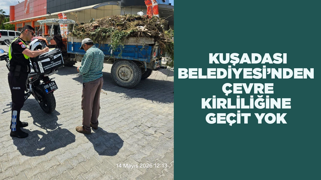 KUŞADASI BELEDİYESİ’NDEN ÇEVRE KİRLİLİĞİNE GEÇİT YOK