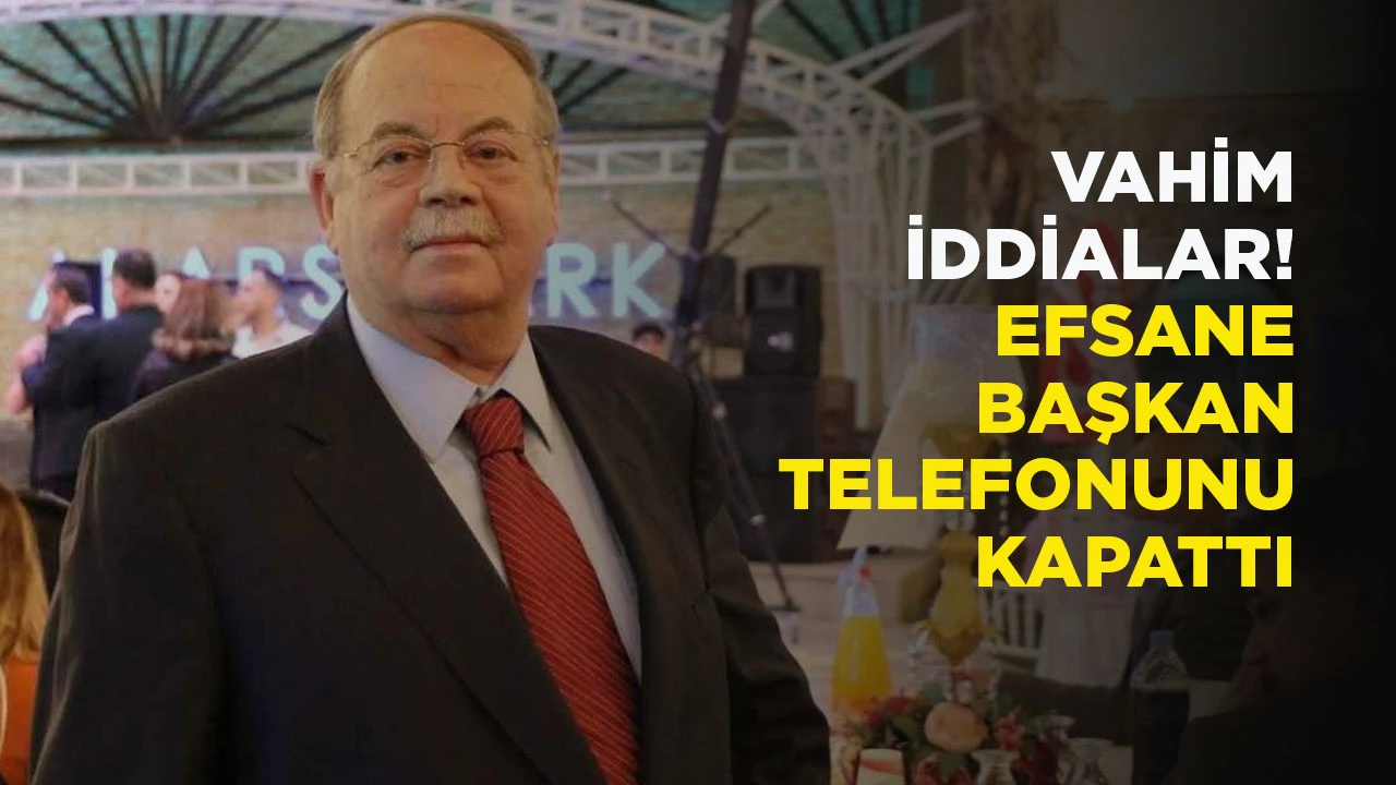 VAHİM İDDİALAR! EFSANE BAŞKAN TELEFONUNU KAPATTI