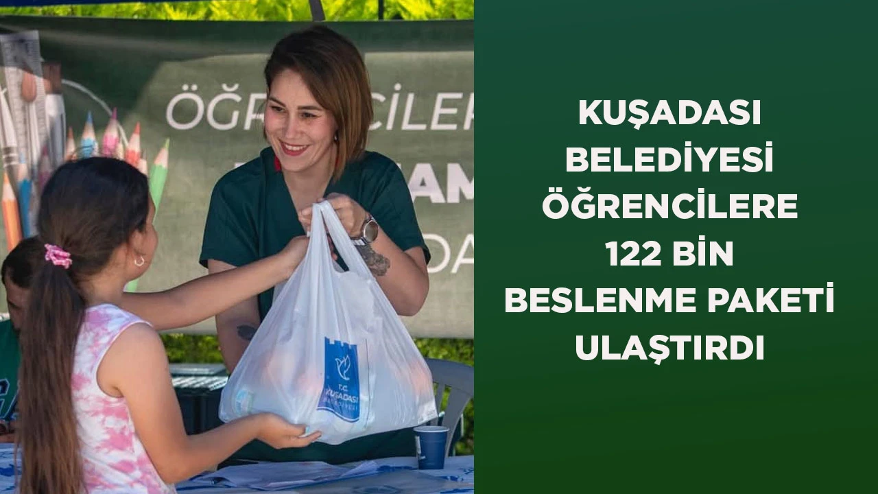 KUŞADASI BELEDİYESİ ÖĞRENCİLERE 122 BİN BESLENME PAKETİ ULAŞTIRDI