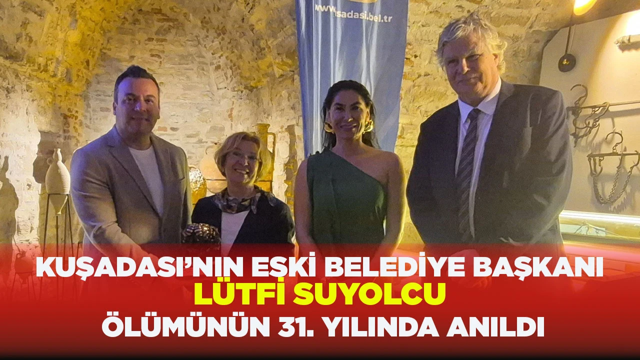  KUŞADASI&rsquo;NIN ESKİ BELEDİYE BAŞKANI L&Uuml;TFİ SUYOLCU &Ouml;L&Uuml;M&Uuml;N&Uuml;N 31. YILINDA ANILDI