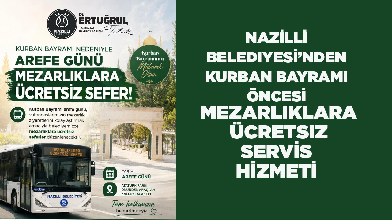 NAZİLLİ BELEDIYESİ’NDEN KURBAN BAYRAMI ÖNCESİ MEZARLIKLARA ÜCRETSIZ SERVİS HİZMETİ
