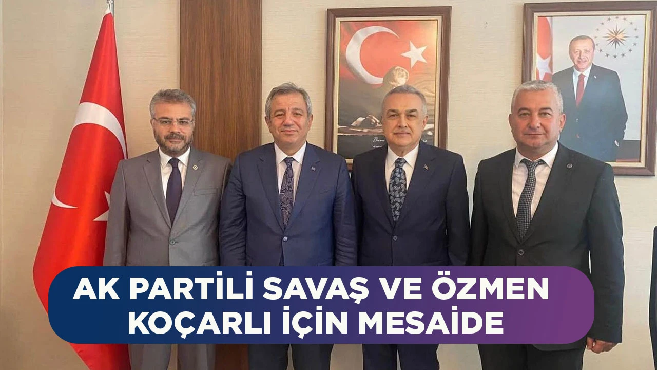 AK PARTİLİ SAVAŞ VE &Ouml;ZMEN KO&Ccedil;ARLI İ&Ccedil;İN MESAİDE