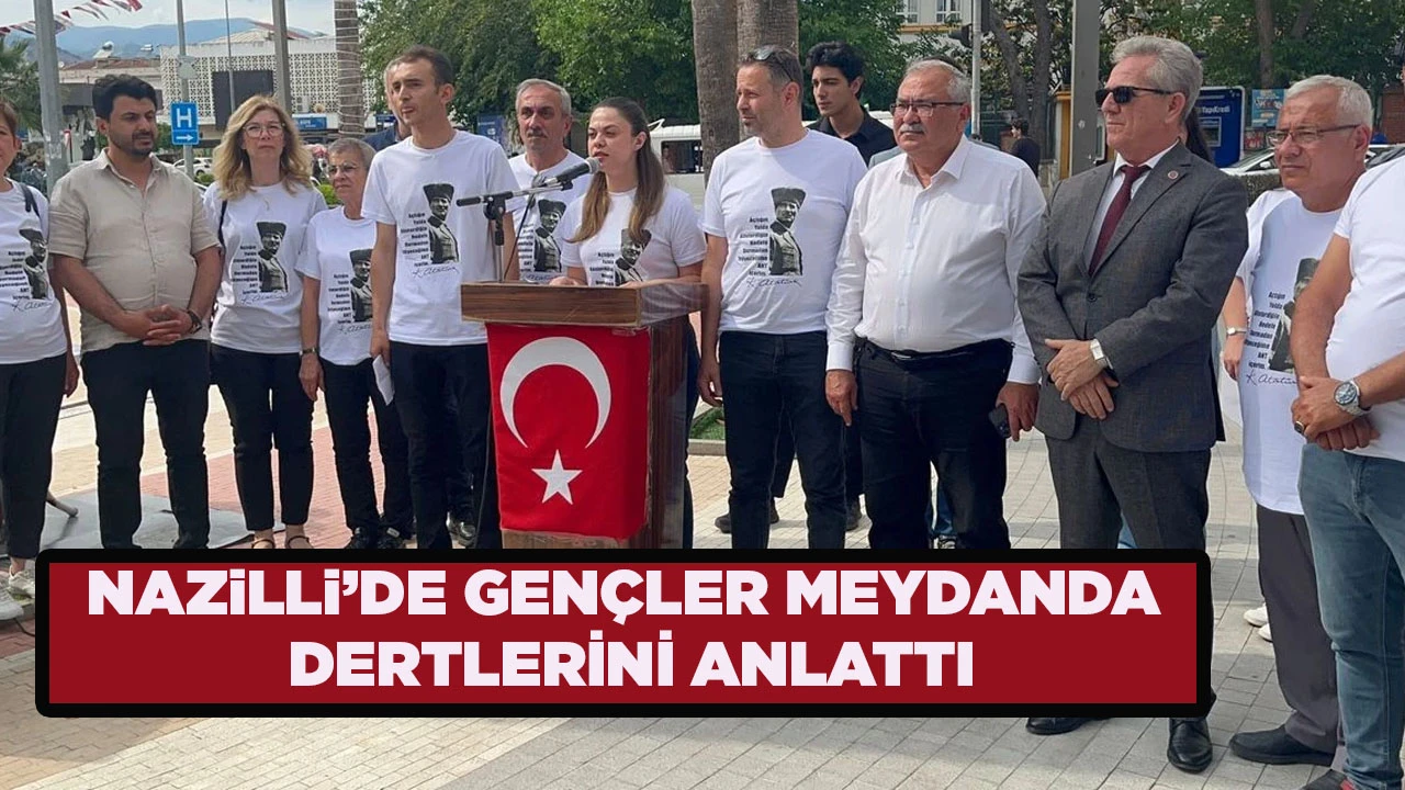 NAZiLLi’DE GENÇLER MEYDANDA DERTLERİNİ ANLATTI