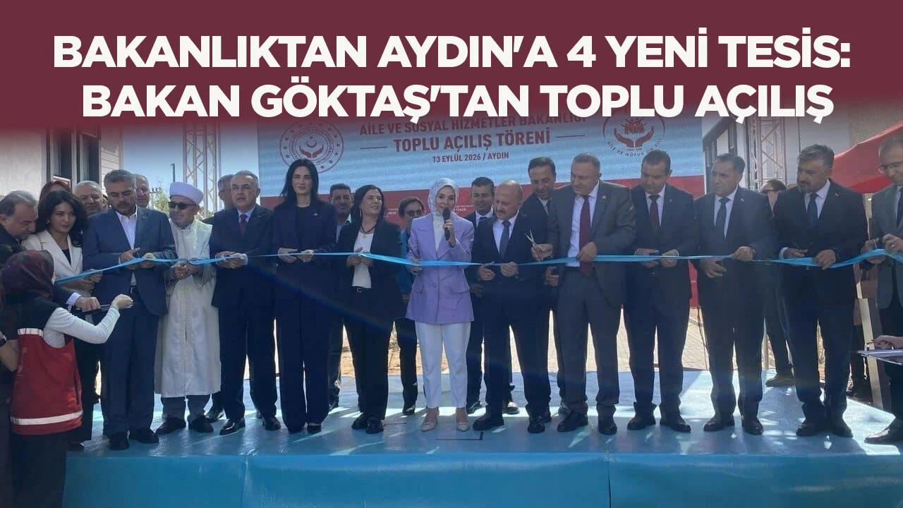 BAKANLIKTAN AYDIN'A 4 YENİ TESİS: BAKAN GÖKTAŞ'TAN TOPLU AÇILIŞ