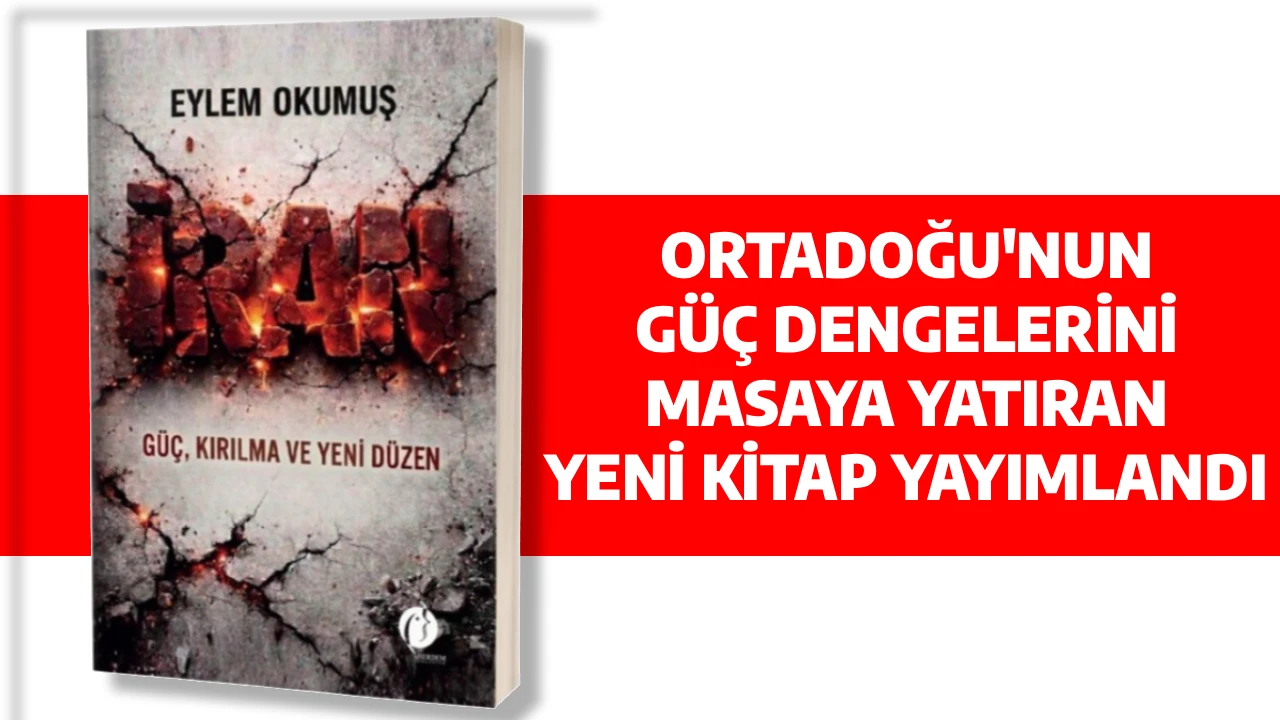 ORTADOĞU'NUN G&Uuml;&Ccedil; DENGELERİNİ MASAYA YATIRAN YENİ KİTAP YAYIMLANDI