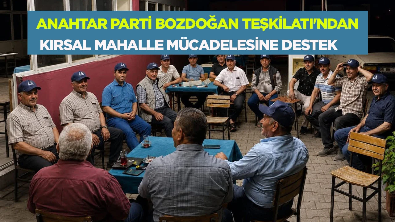 ANAHTAR PARTİ BOZDOĞAN TEŞKİLATI'NDAN KIRSAL MAHALLE MÜCADELESİNE DESTEK