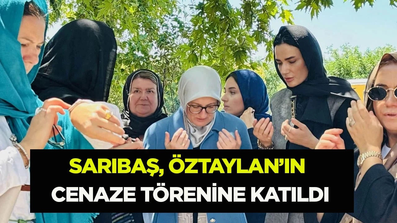 SARIBAŞ, ÖZTAYLAN’IN CENAZE TÖRENİNE KATILDI