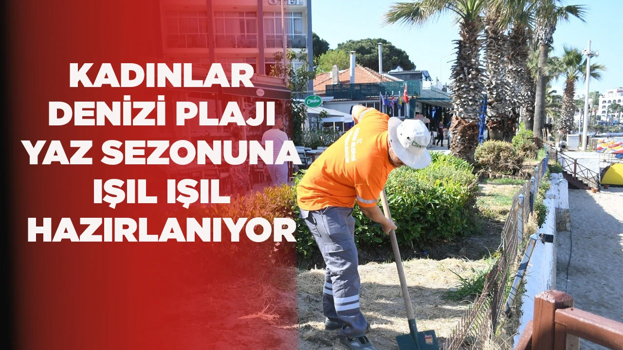 KADINLAR DENİZİ PLAJI YAZ SEZONUNA IŞIL IŞIL HAZIRLANIYOR