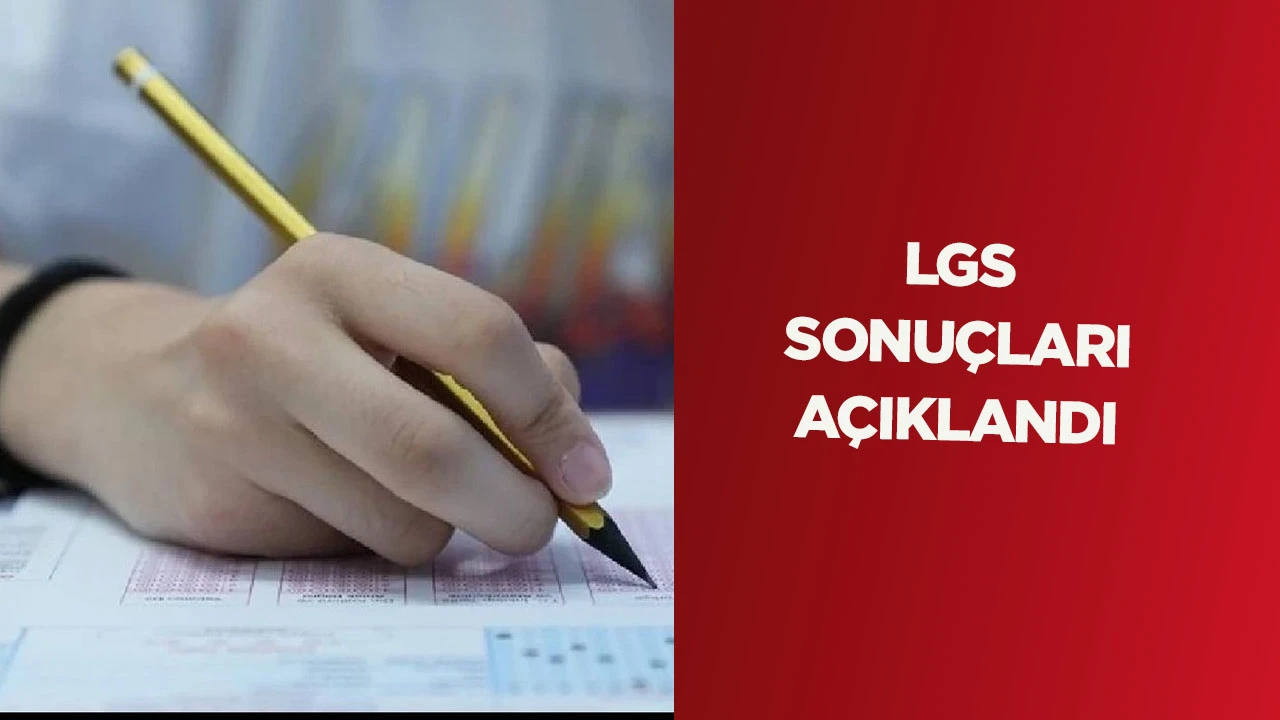 LGS SONUÇLARI AÇIKLANDI
