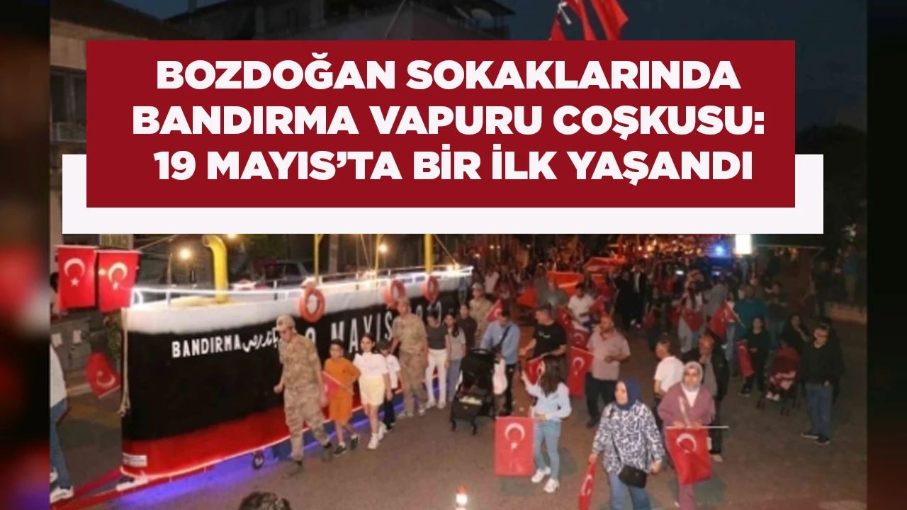 BOZDOĞAN SOKAKLARINDA BANDIRMA VAPURU COŞKUSU: 19 MAYIS’TA BİR İLK YAŞANDI