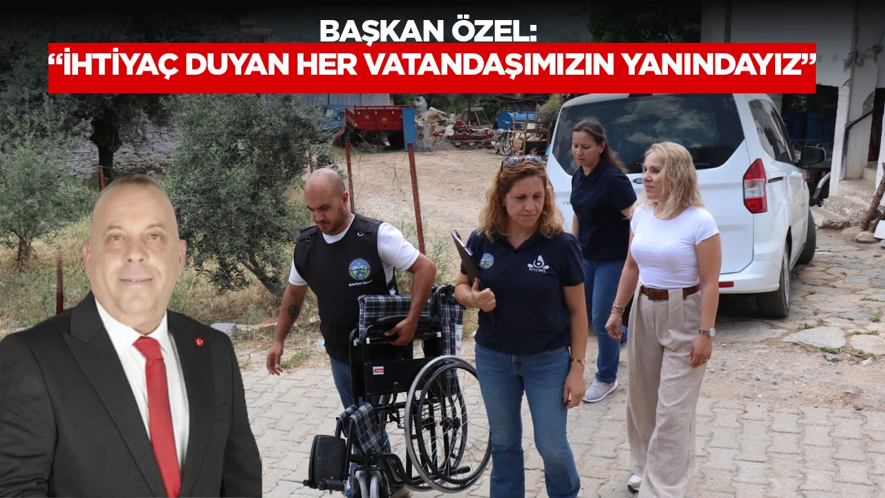 BAŞKAN ÖZEL: “İHTİYAÇ DUYAN HER VATANDAŞIMIZIN YANINDAYIZ”