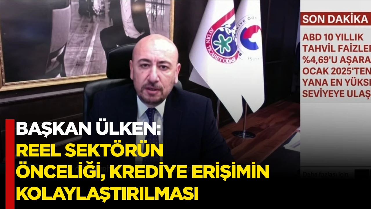 BAŞKAN &Uuml;LKEN: REEL SEKT&Ouml;R&Uuml;N &Ouml;NCELİĞİ, KREDİYE ERİŞİMİN KOLAYLAŞTIRILMASI 