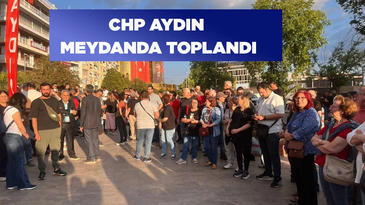 CHP AYDIN MEYDANDA TOPLANDI