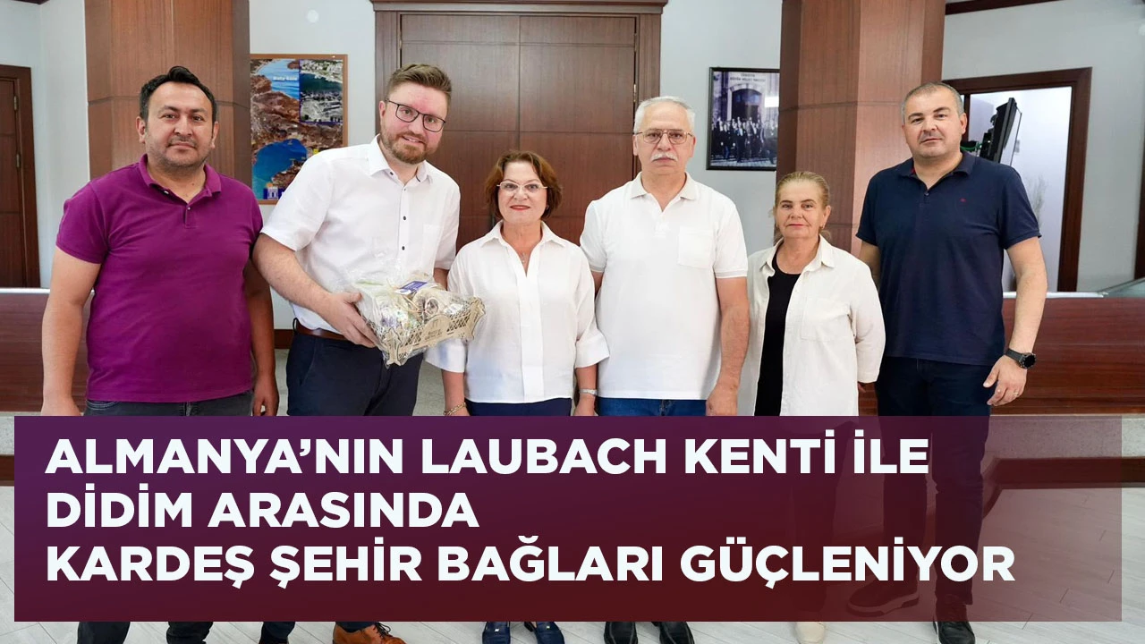 ALMANYA’NIN LAUBACH KENTİ İLE DİDİM ARASINDA KARDEŞ ŞEHİR BAĞLARI GÜÇLENİYOR