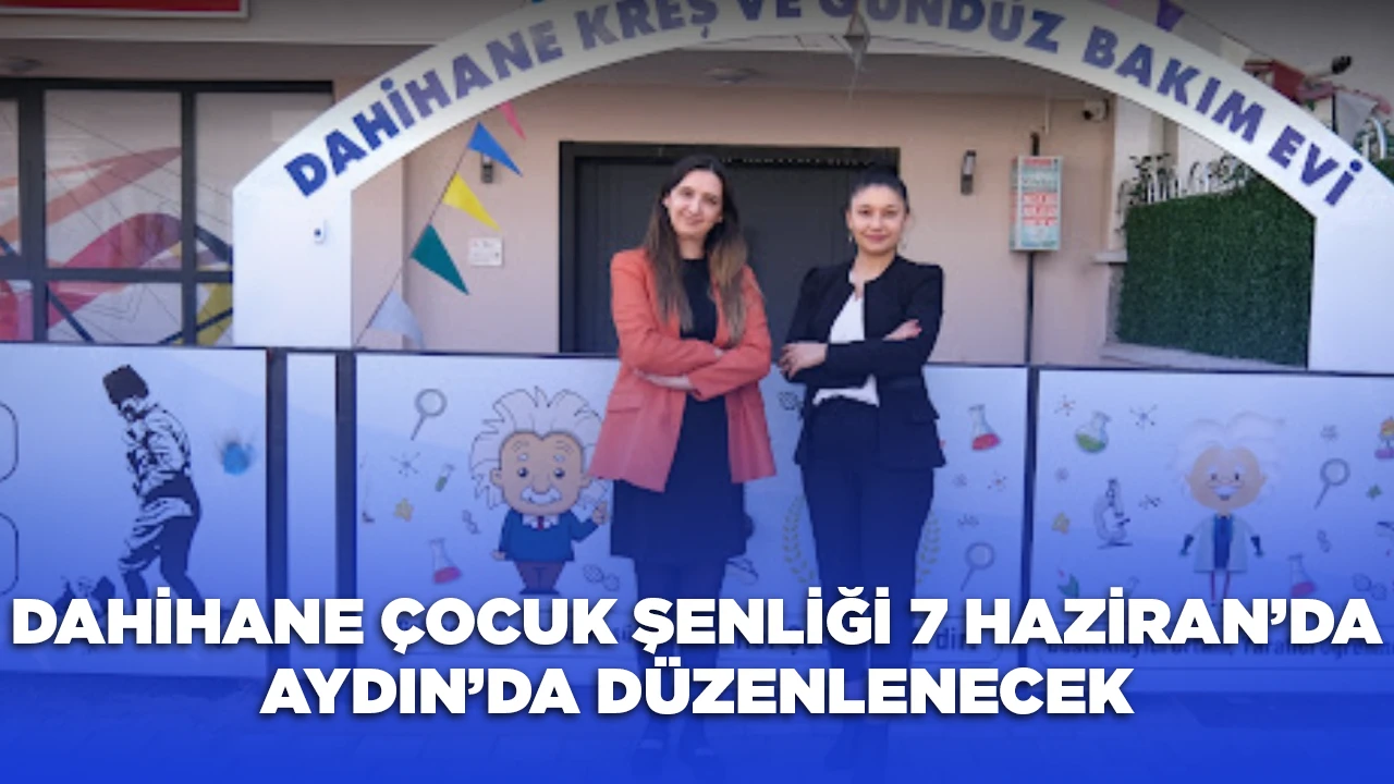 DAHİHANE ÇOCUK ŞENLİĞİ 7 HAZİRAN’DA AYDIN’DA DÜZENLENECEK