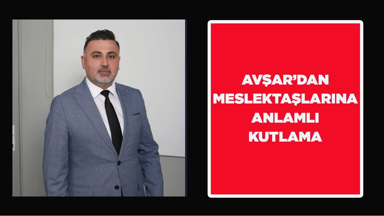 AVŞAR&rsquo;DAN MESLEKTAŞLARINA ANLAMLI KUTLAMA