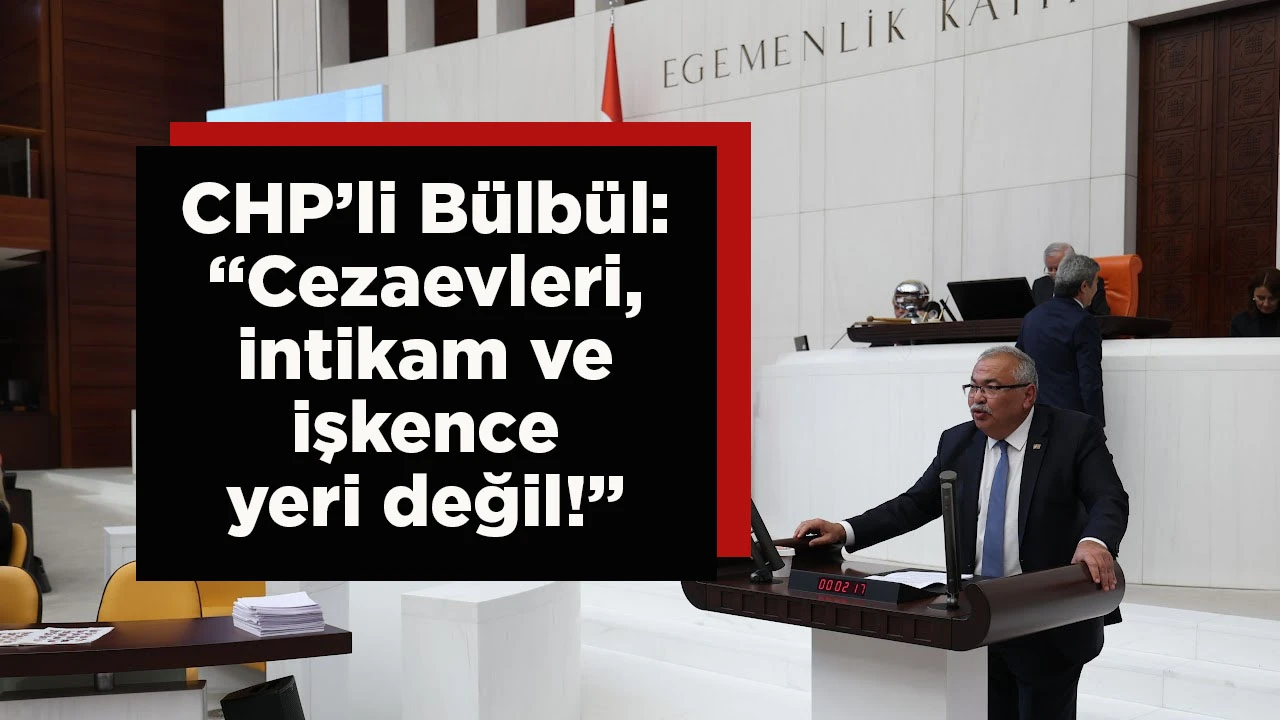 CHP'Lİ B&Uuml;LB&Uuml;L, TBMM'DE KONUŞTU: &ldquo;TEMEL HAK VE &Ouml;ZG&Uuml;RL&Uuml;KLERİN KULLANIMI FİİLEN YASAKLANMIŞKEN, 12 YARGI PAKETİ GETİRSENİZ DE BOŞ!&rdquo;