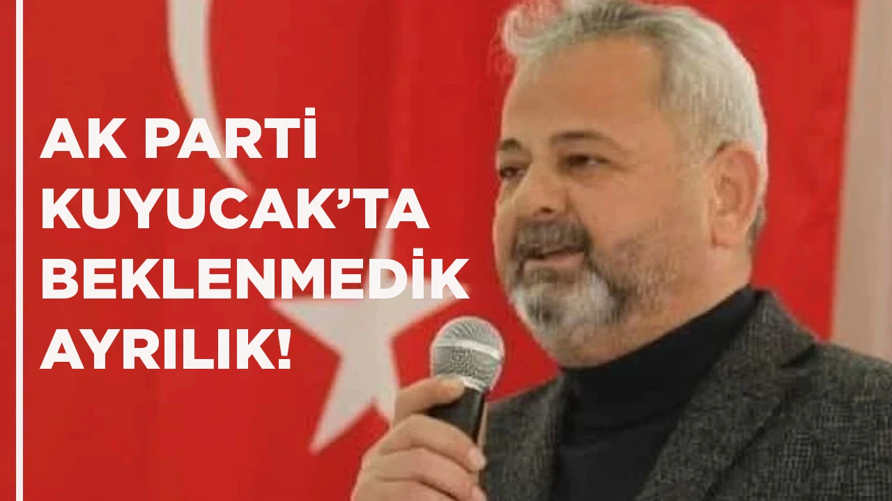AK PARTİ KUYUCAK’TA BEKLENMEDİK AYRILIK!