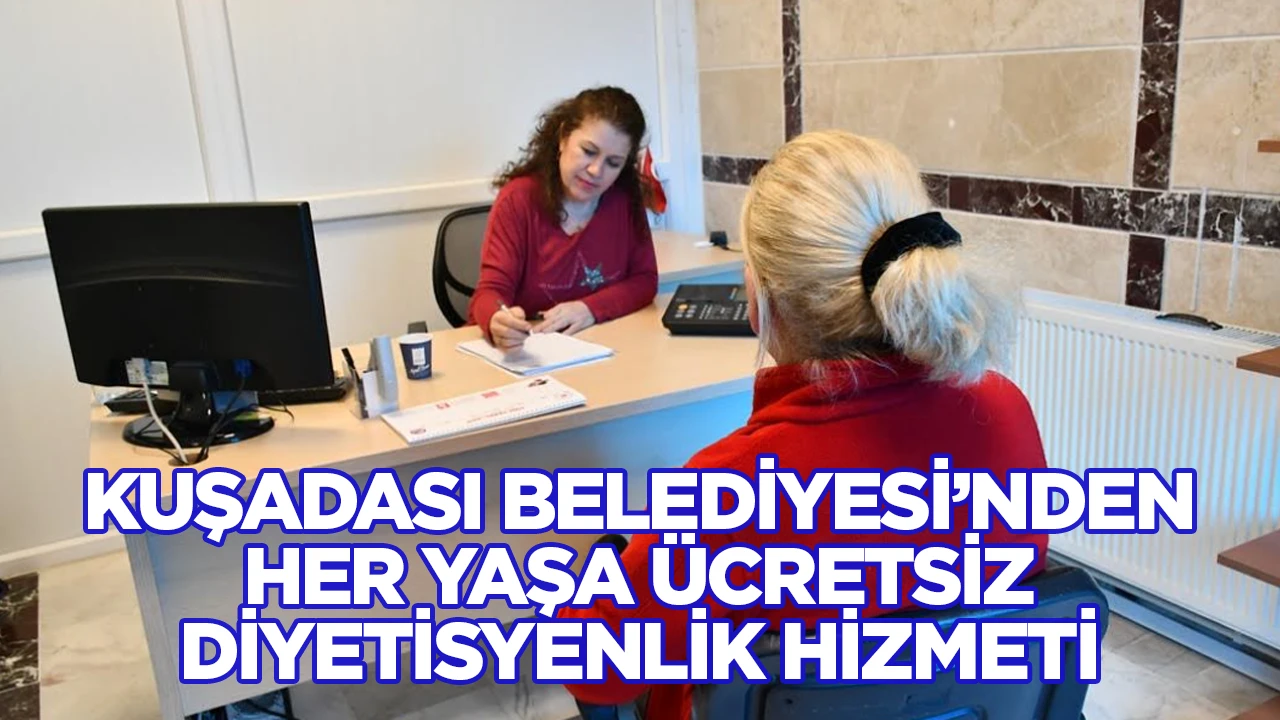 KUŞADASI BELEDİYESİ’NDEN HER YAŞA ÜCRETSİZ DİYETİSYENLİK HİZMETİ