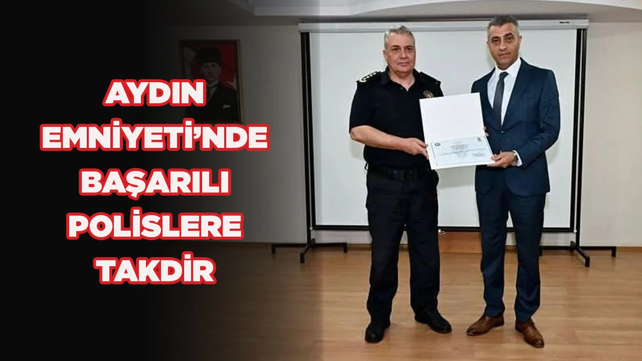AYDIN EMNİYETİ’NDE BAŞARILI POLİSLERE TAKDİR