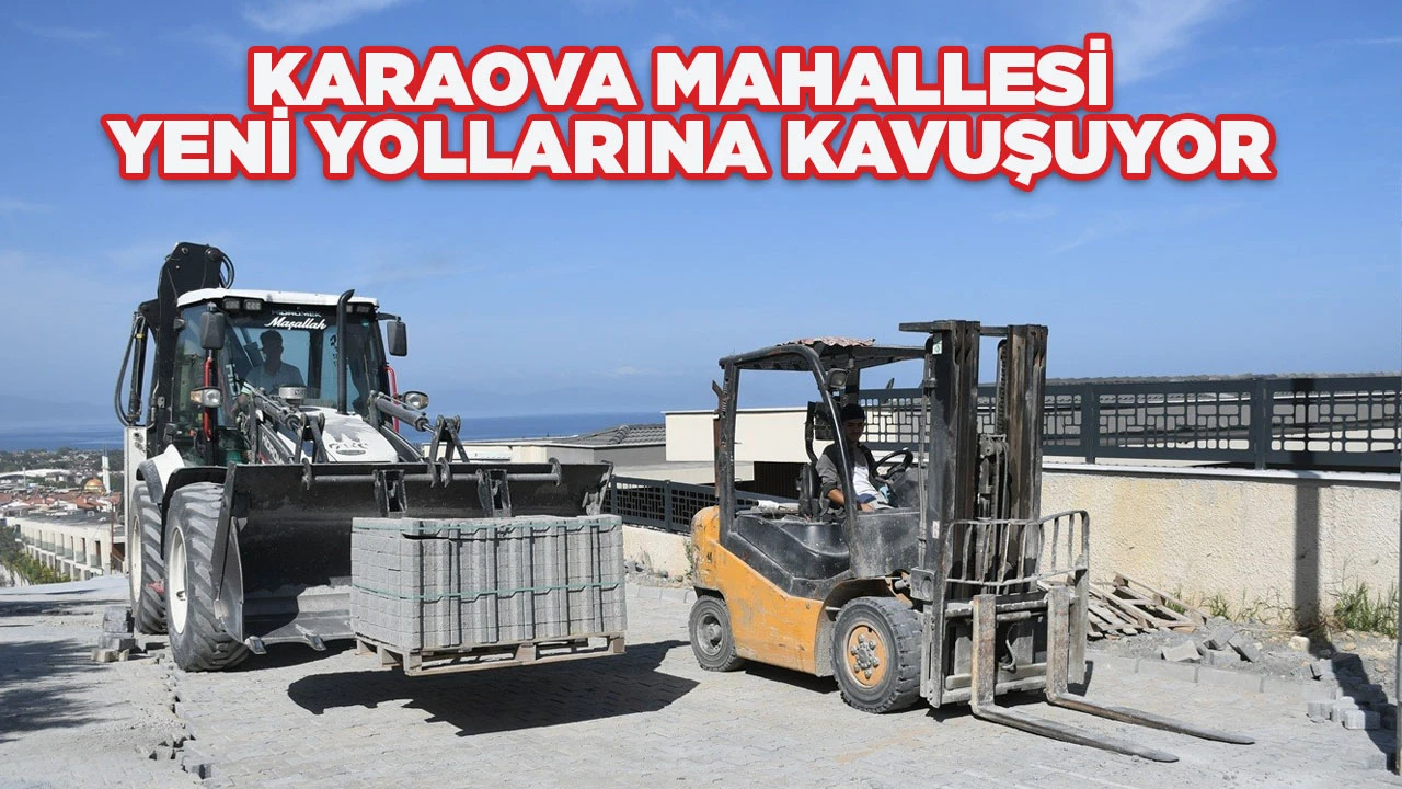 KARAOVA MAHALLESİ YENİ YOLLARINA KAVUŞUYOR