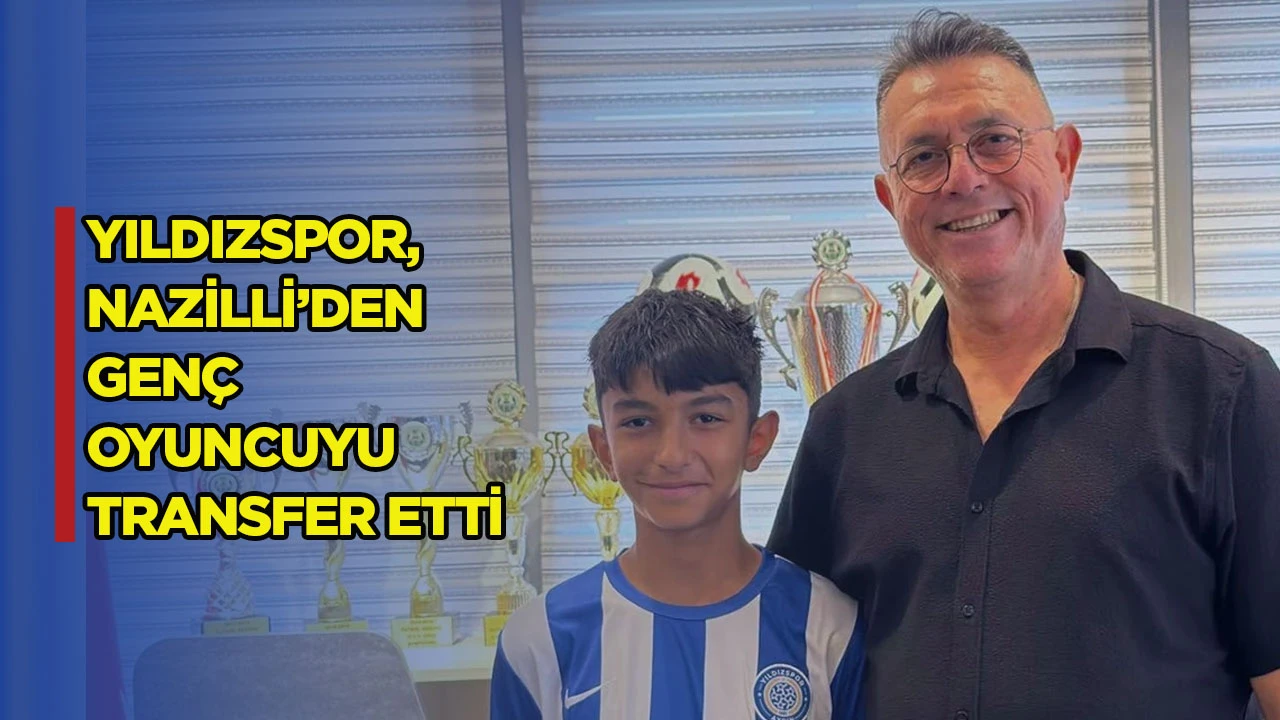 YILDIZSPOR, NAZİLLİ&rsquo;DEN GEN&Ccedil; OYUNCUYU TRANSFER ETTİ