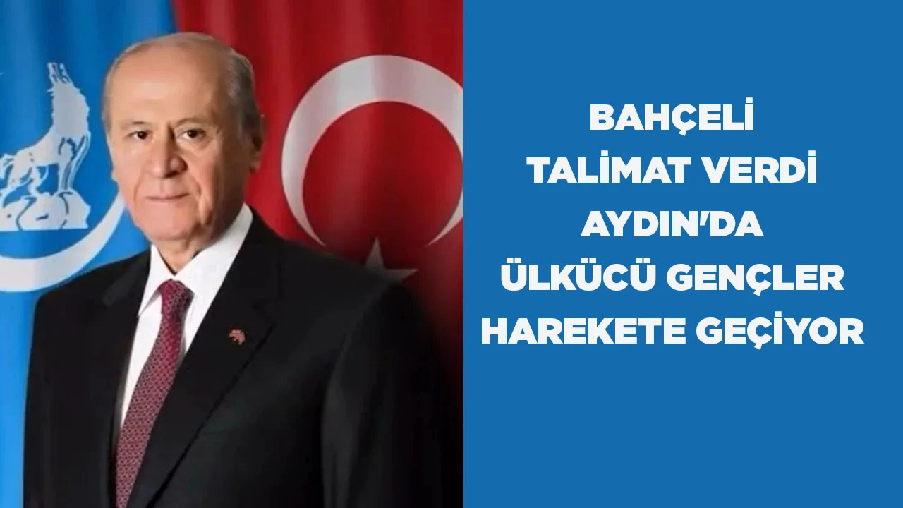 BAH&Ccedil;ELI TALIMAT VERDI! AYDIN'DA &Uuml;LK&Uuml;C&Uuml; GEN&Ccedil;LER HAREKETE GE&Ccedil;IYOR