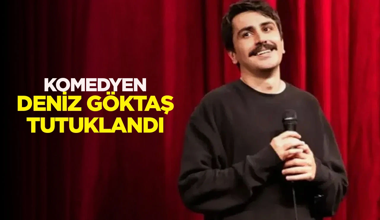 KOMEDYEN DENİZ G&Ouml;KTAŞ TUTUKLANDI