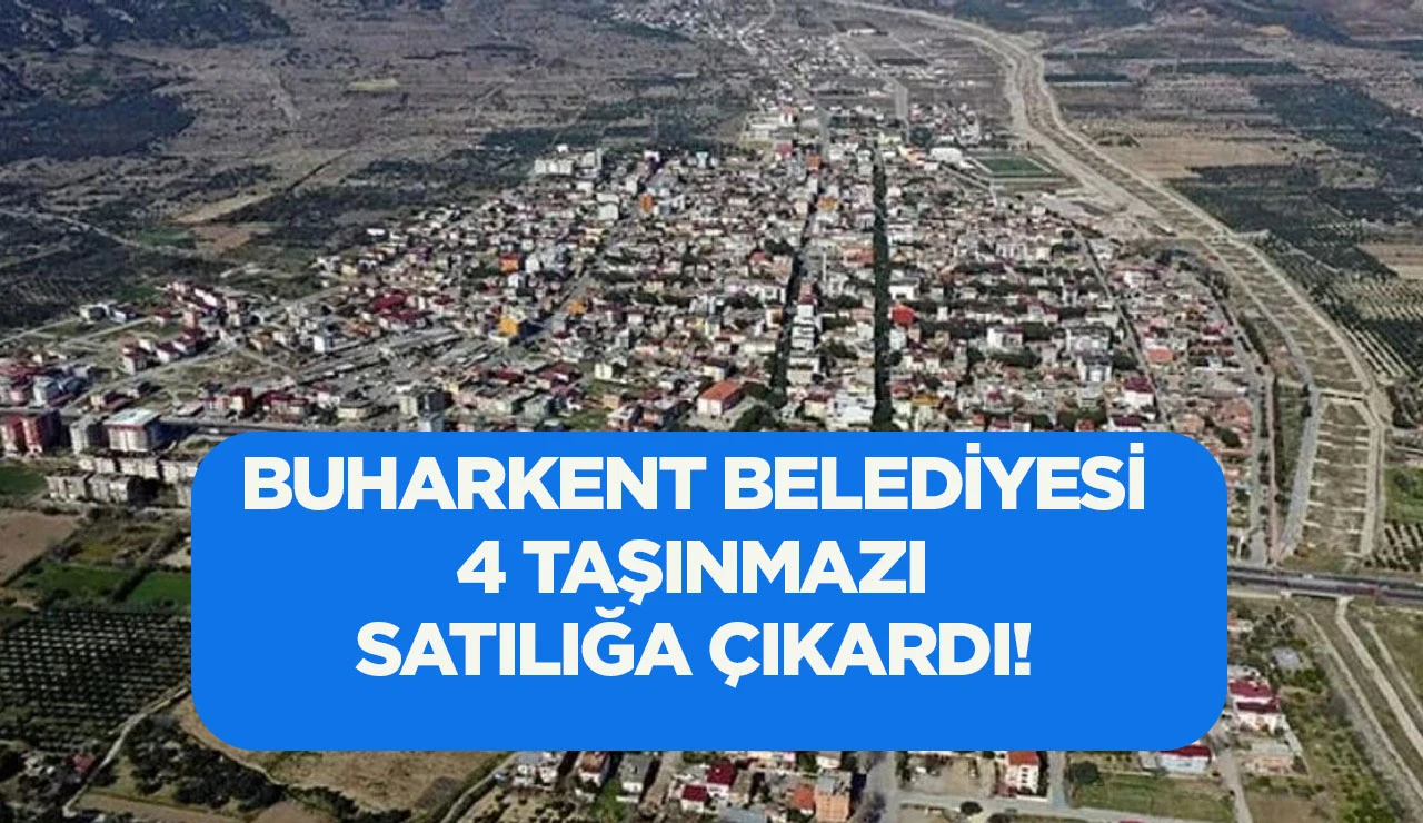 BUHARKENT BELEDİYESİ 4 TAŞINMAZI SATILIĞA ÇIKARDI!