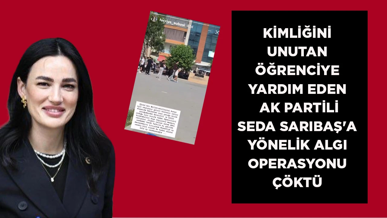 AK PARTİLİ SEDA SARIBAŞ'A YÖNELİK İDDİALAR ÇÖKTÜ: ÖĞRENCİNİN AİLESİ GERÇEKLERİ ANLATTI