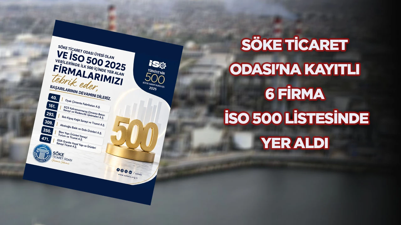 SÖKE TİCARET ODASI'NA KAYITLI 6 FİRMA İSO 500 LİSTESİNDE YER ALDI