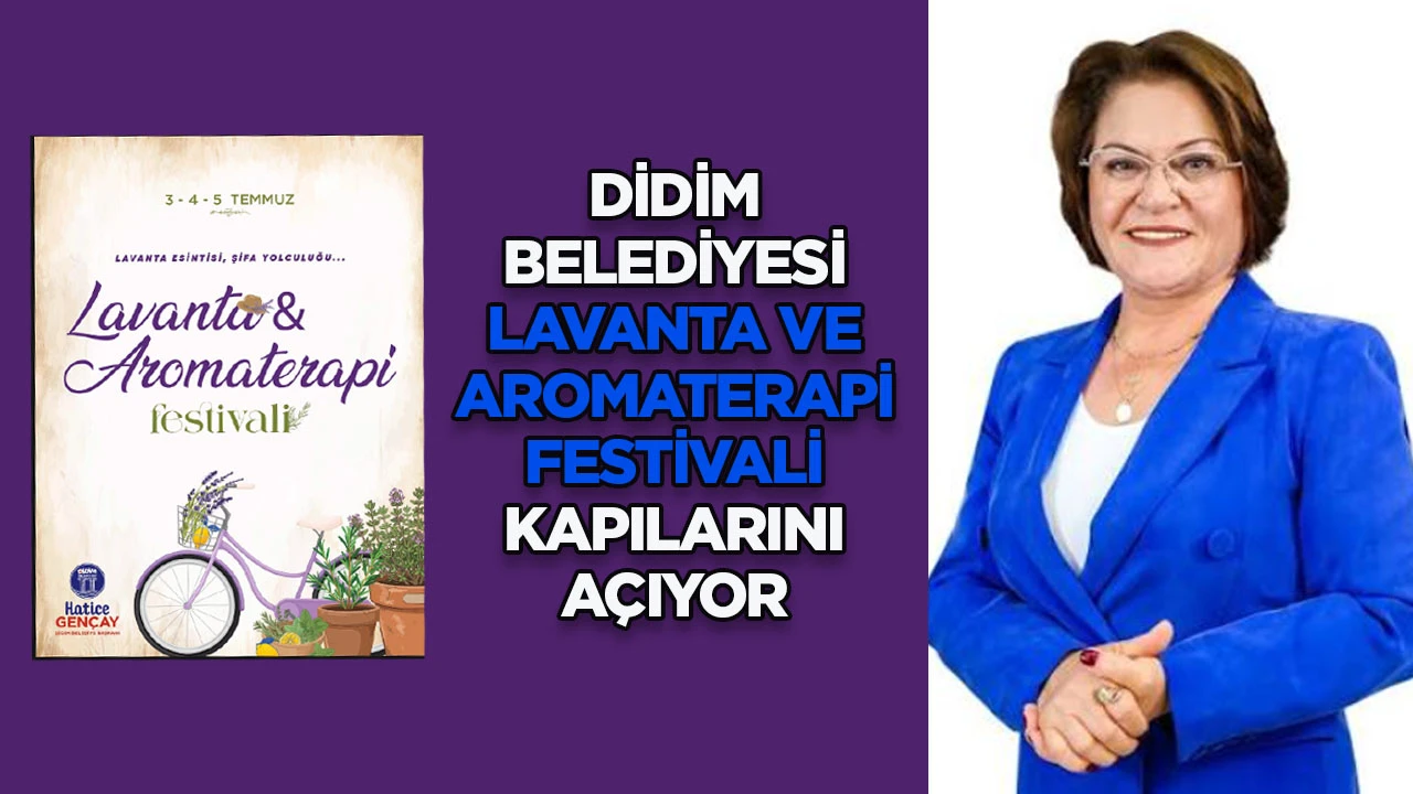 DİDİM BELEDİYESİ LAVANTA VE AROMATERAPİ FESTİVALİ KAPILARINI A&Ccedil;IYOR