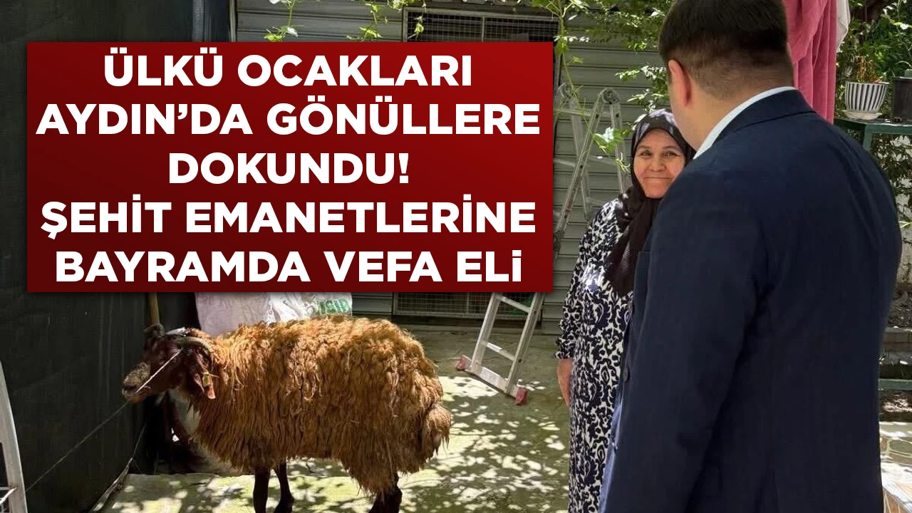ÜLKÜ OCAKLARI AYDIN’DA GÖNÜLLERE DOKUNDU! ŞEHİT EMANETLERİNE BAYRAMDA VEFA ELI