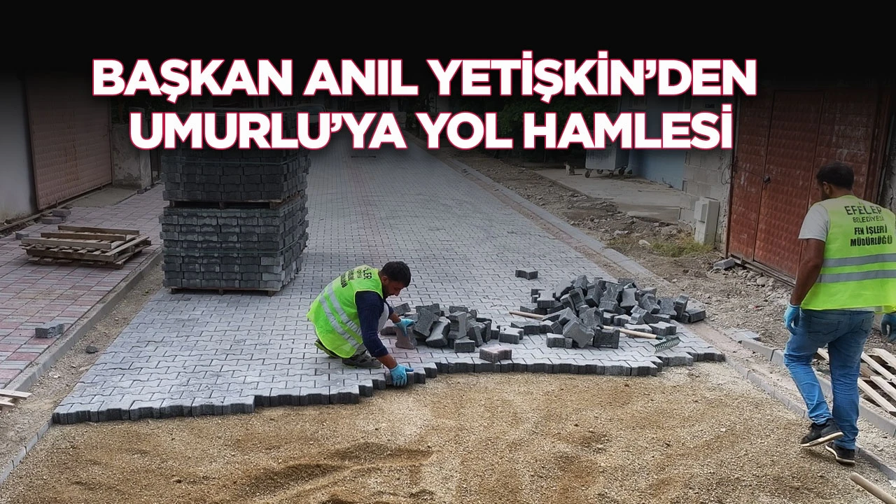 BAŞKAN ANIL YETİŞKİN&rsquo;DEN UMURLU&rsquo;YA YOL HAMLESİ