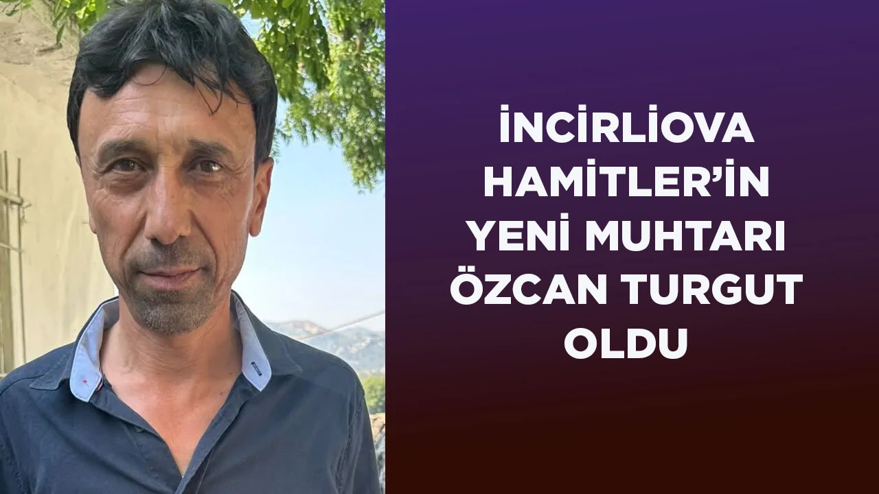 İNCİRLİOVA HAMİTLER’İN YENİ MUHTARI TURGUT OLDU