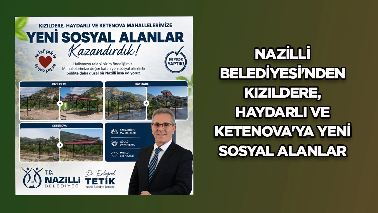 NAZİLLİ BELEDİYESİ'NDEN KIZILDERE, HAYDARLI VE KETENOVA'YA YENİ SOSYAL ALANLAR