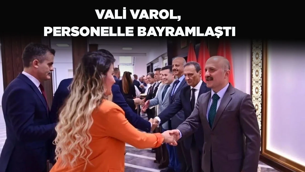 VALİ VAROL, PERSONELLE BAYRAMLAŞTI