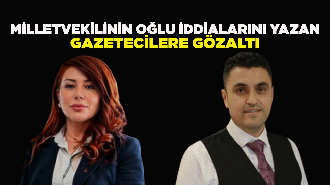 MİLLETVEKİLİNİN OĞLU İDDİALARINI YAZAN GAZETECİLERE G&Ouml;ZALTI: KADIN GAZETECİ TUTUKLANMA TALEBİYLE MAHKEMEYE SEVK EDİLDİ