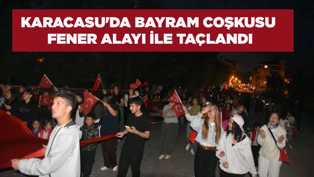 KARACASU'DA BAYRAM COŞKUSU FENER ALAYI İLE TAÇLANDI
