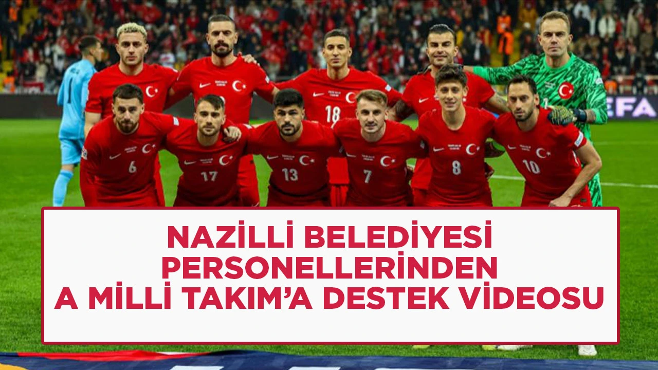 NAZİLLİ BELEDİYESİ PERSONELLERİNDEN A MİLLİ TAKIM’A DESTEK VİDEOSU