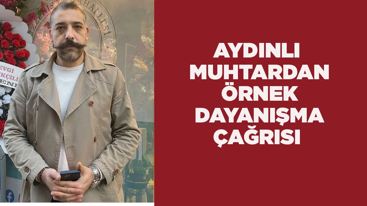 AYDINLI MUHTARDAN &Ouml;RNEK DAYANIŞMA &Ccedil;AĞRISI