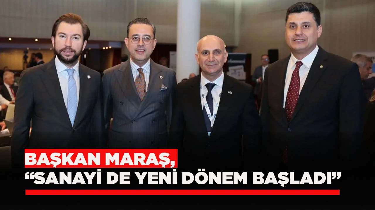 BAŞKAN MARAŞ, &ldquo;SANAYİ DE YENİ D&Ouml;NEM BAŞLADI&rdquo;