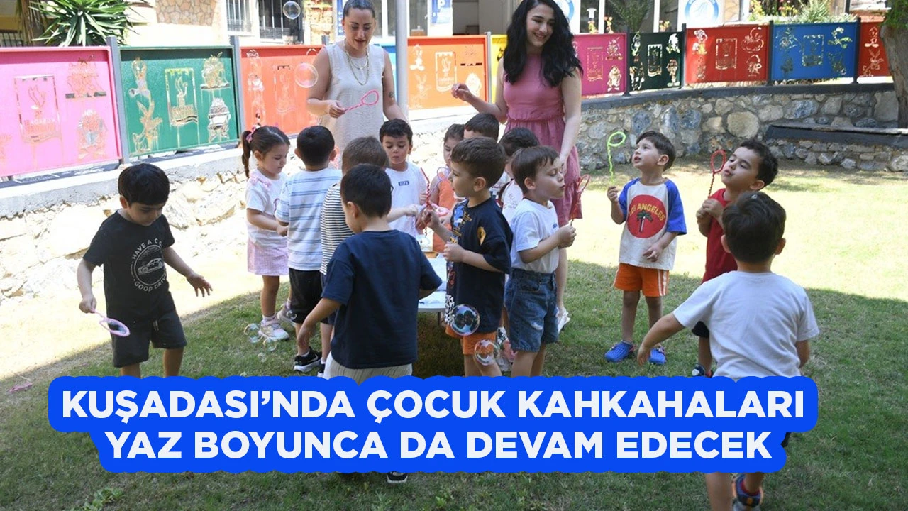 KUŞADASI’NDA ÇOCUK KAHKAHALARI YAZ BOYUNCA DA DEVAM EDECEK
