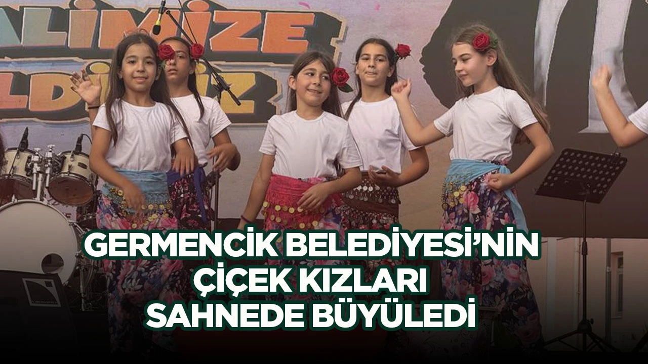 GERMENCİK BELEDİYESİ&rsquo;NİN &Ccedil;İ&Ccedil;EK KIZLARI SAHNEDE B&Uuml;Y&Uuml;LEDİ
