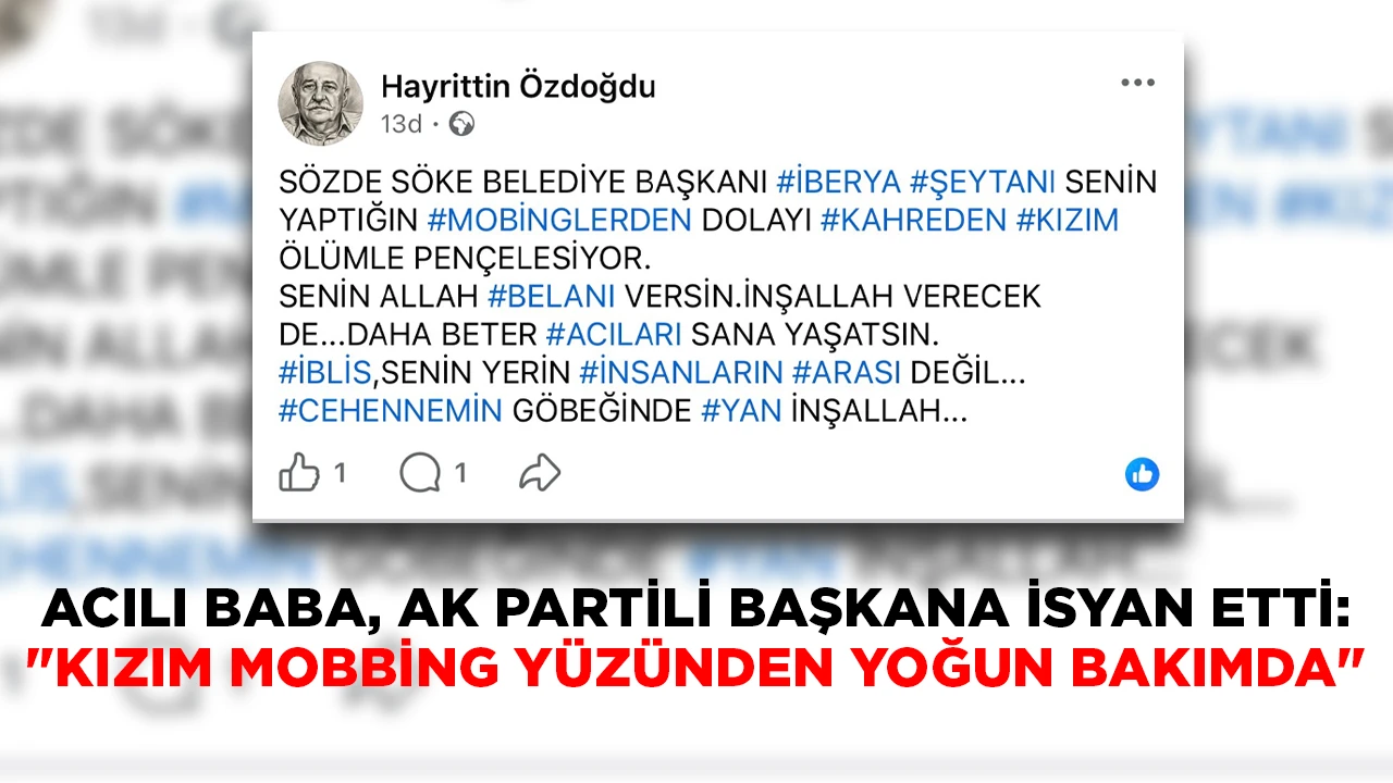 ACILI BABA, AK PARTİLİ BAŞKANA İSYAN ETTİ: "KIZIM MOBBİNG YÜZÜNDEN YOĞUN BAKIMDA"