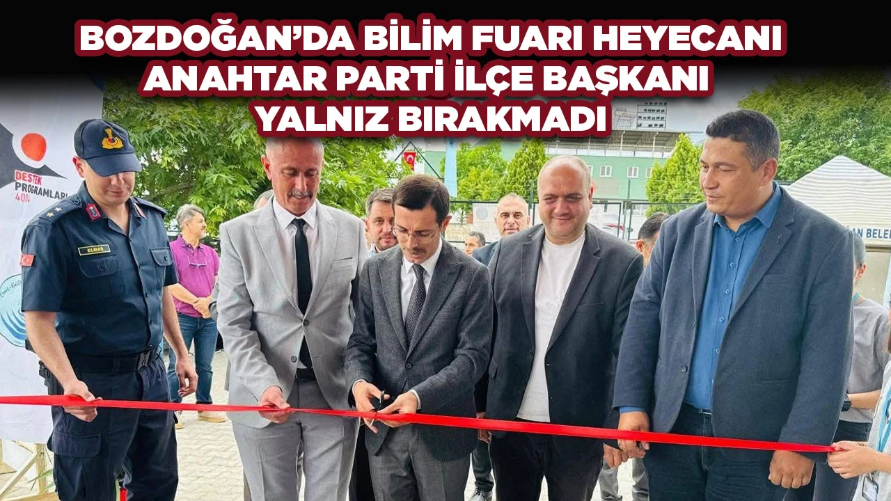 BOZDOĞAN’DA BİLİM FUARI HEYECANI ANAHTAR PARTİ İLÇE BAŞKANI YALNIZ BIRAKMADI